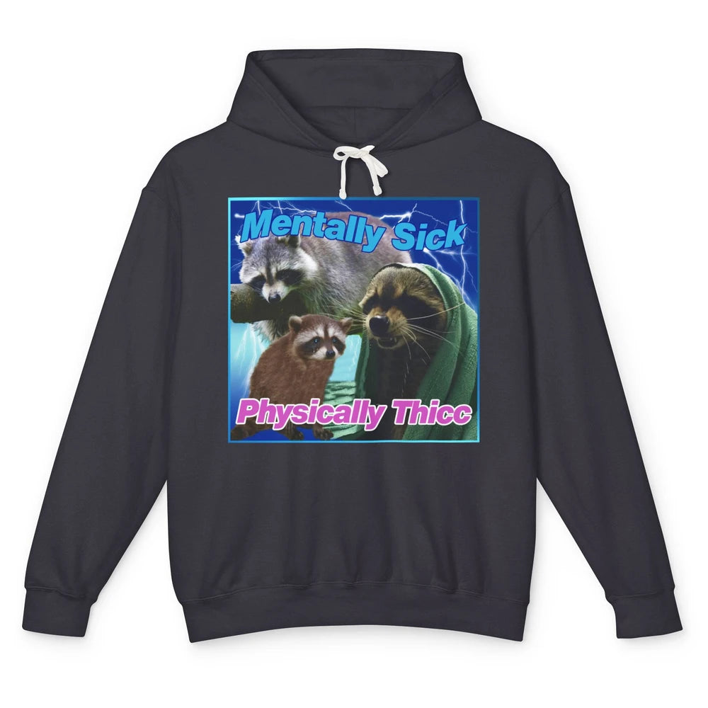 Funny Raccoon Meme Mentally Sick Physically Thicc Sarcastic Unisex Lightweight Hoodie