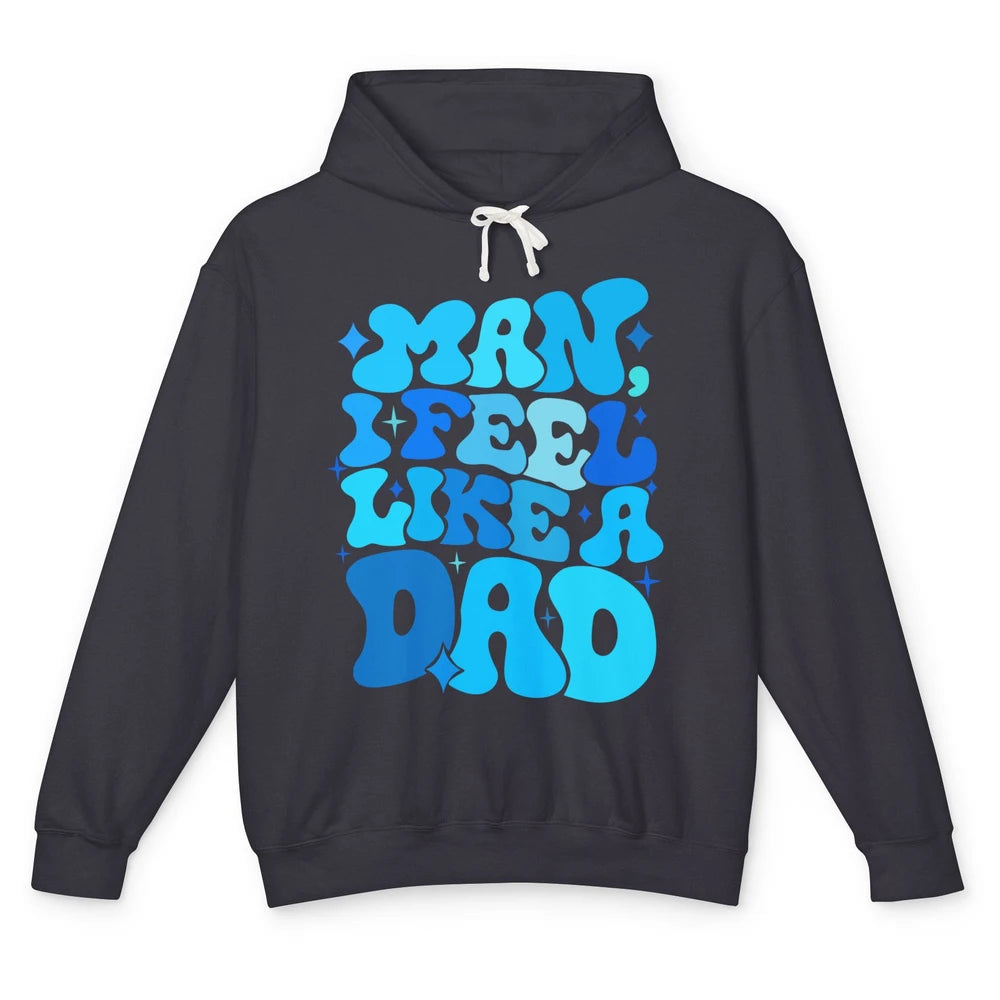 Retro Man I Feel Like A Dad Baby Shower Dada Baby Father Day Unisex Lightweight Hoodie