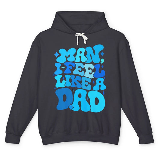 Retro Man I Feel Like A Dad Baby Shower Dada Baby Father Day Unisex Lightweight Hoodie