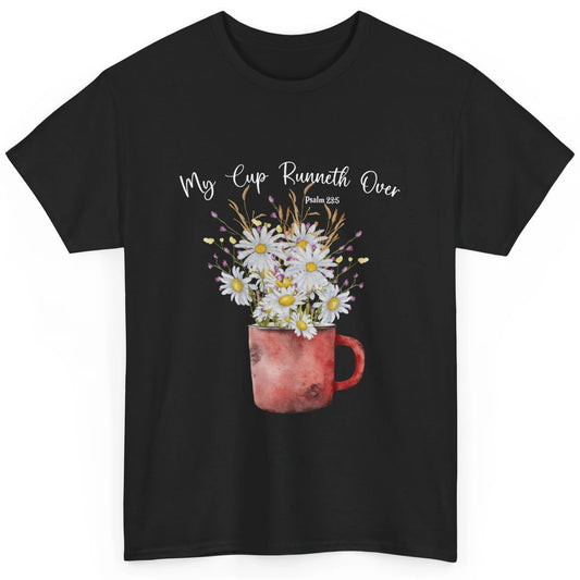 My Cup Runneth Over Floral Jesus Christian Bible Verse Cross Classic Unisex T-Shirt