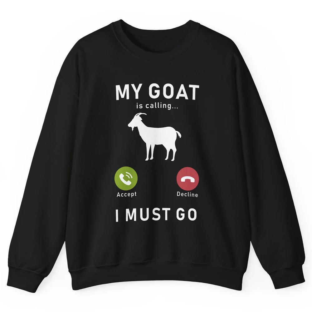 My Goat Is Calling Funny Farm Animal Sarcastic Farming Goats Unisex Crewneck Sweatshirt
