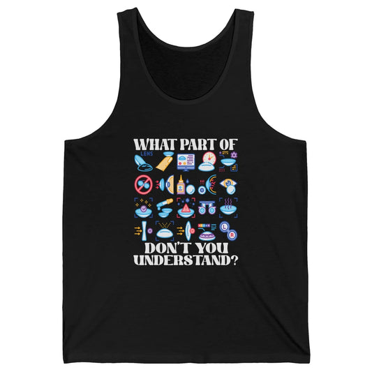 Optician What Part Not Understand Optometrist Ophthalmology Unisex Jersey Tank