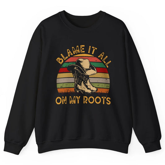 Retro Cowboy Boots Hat Blame It On My Roots Western Cowgirls Unisex Crewneck Sweatshirt