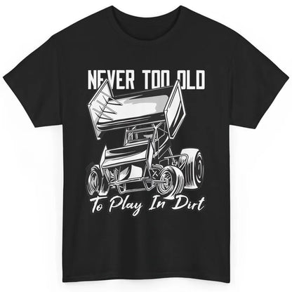 Never Old Play In Dirt Track Racing Truck Sprint Car Retro Classic Unisex T-Shirt