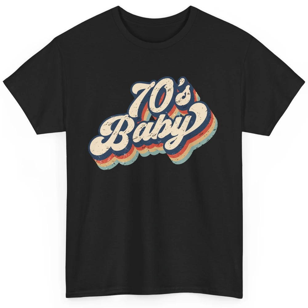 Retro 70s Baby In The 70s 1970s Born Vintage Birthday Day Classic Unisex T-Shirt