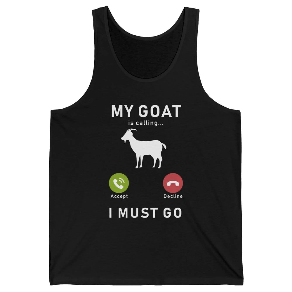 My Goat Is Calling Funny Farm Animal Sarcastic Farming Goats Unisex Jersey Tank