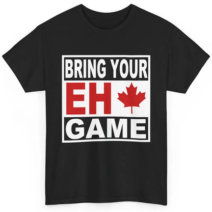 Proud Canadian Bring Your Eh Game Funny Canada Day Gifts Classic Unisex T-Shirt