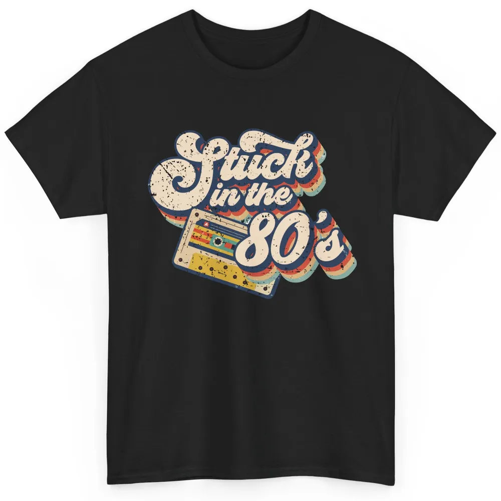 Retro Cassette Stuck In The 80s 1980s Born Birthday Day Gift Classic Unisex T-Shirt