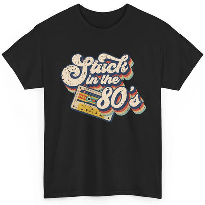 Retro Cassette Stuck In The 80s 1980s Born Birthday Day Gift Classic Unisex T-Shirt