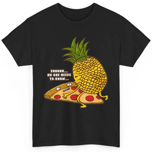 No Needs To Know Funny Pineapple Hawaiian Pizza Fast Food Classic Unisex T-Shirt