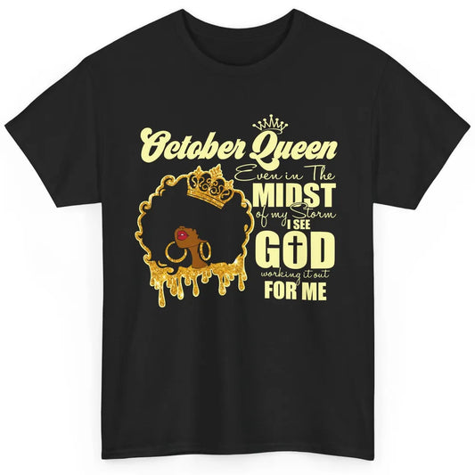 October Queen Black Girl Even In The Midst Of Storm See God Classic Unisex T-Shirt