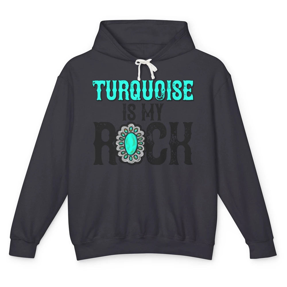 Retro Gemstone Turquoise Is My Rock Western Country Cowgirl Unisex Lightweight Hoodie