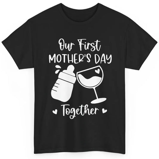 Our First Mother's Day Together Mother's Day Drinking Wine Classic Unisex T-Shirt