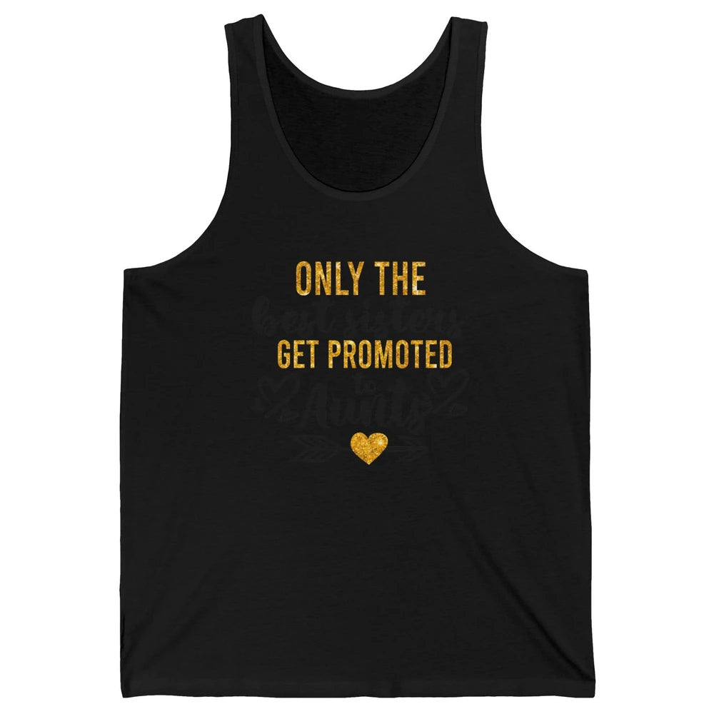 Only The Best Sisters Get Promoted To Aunt Sister Aunt Gift Unisex Jersey Tank