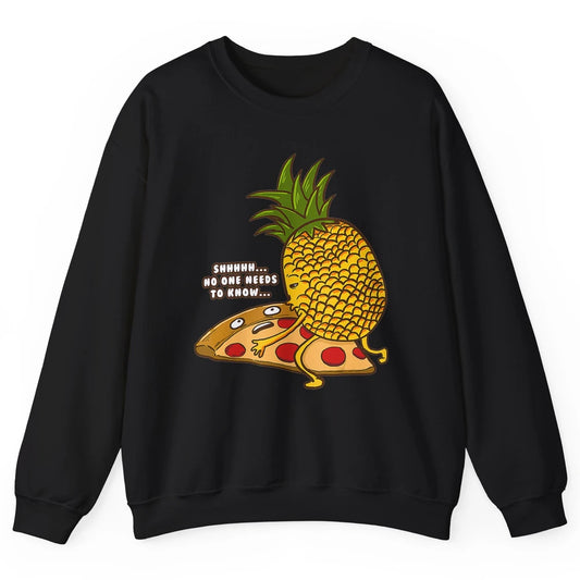 No Needs To Know Funny Pineapple Hawaiian Pizza Fast Food Unisex Crewneck Sweatshirt