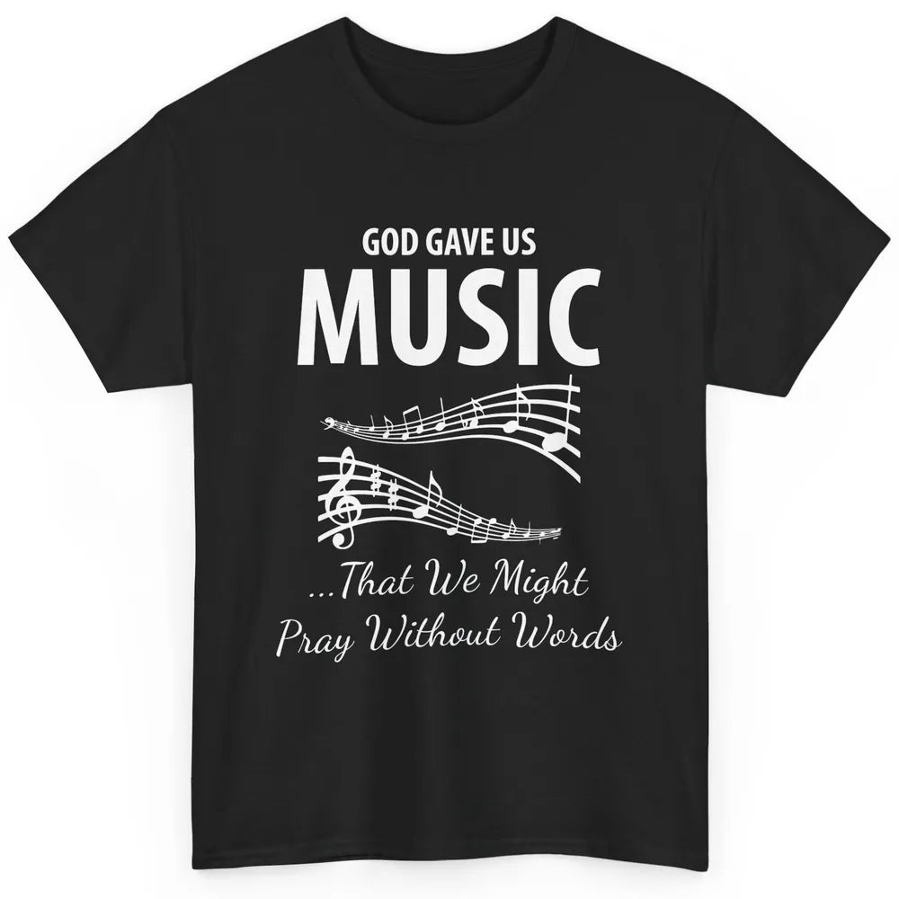 Pray God Gave Us Music Piano Christian Faith Jesus Religious Classic Unisex T-Shirt