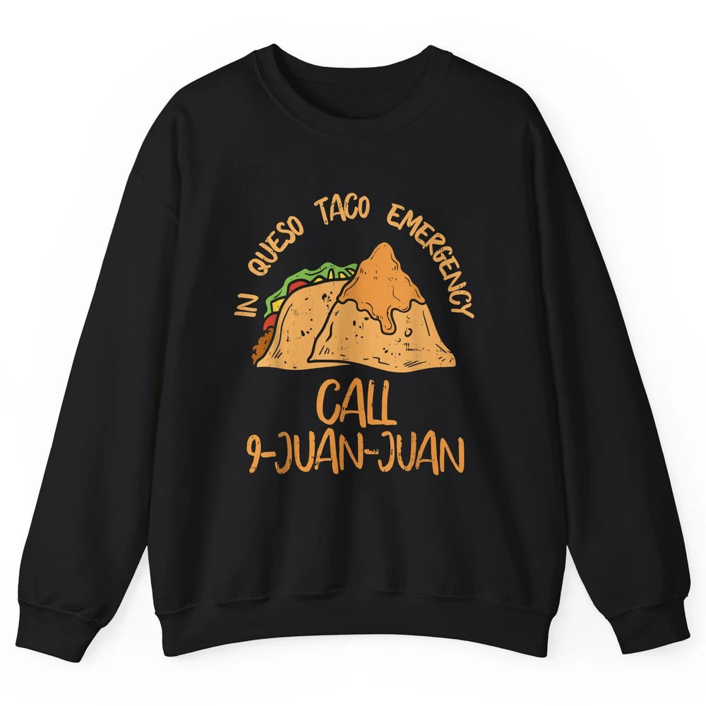 Queso Emergency Call 9 Juan Juan Taco Cinco De Mayo Fiesta Unisex Crewneck Sweatshirt