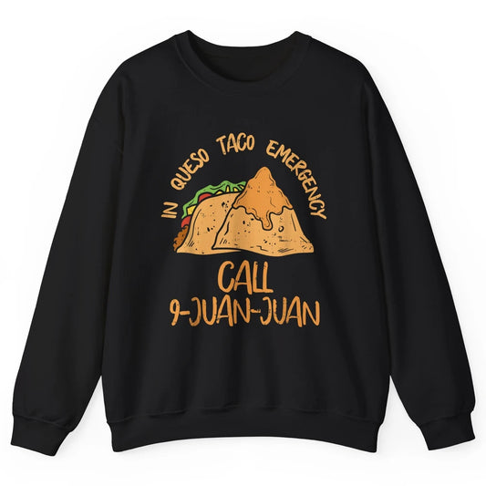 Queso Emergency Call 9 Juan Juan Taco Cinco De Mayo Fiesta Unisex Crewneck Sweatshirt
