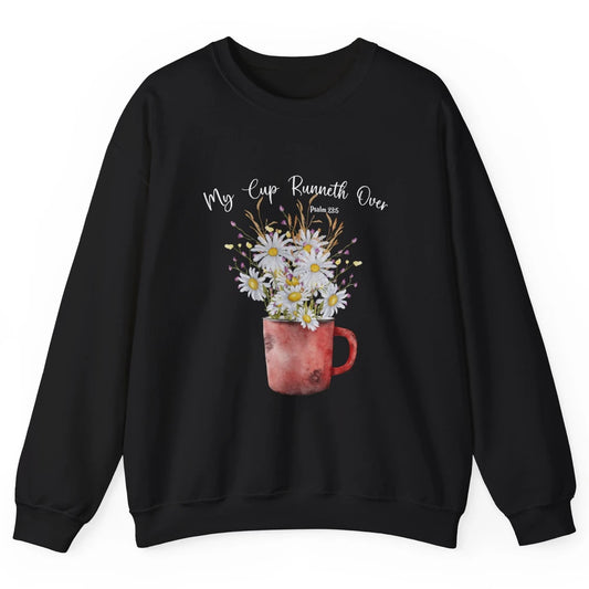 My Cup Runneth Over Floral Jesus Christian Bible Verse Cross Unisex Crewneck Sweatshirt