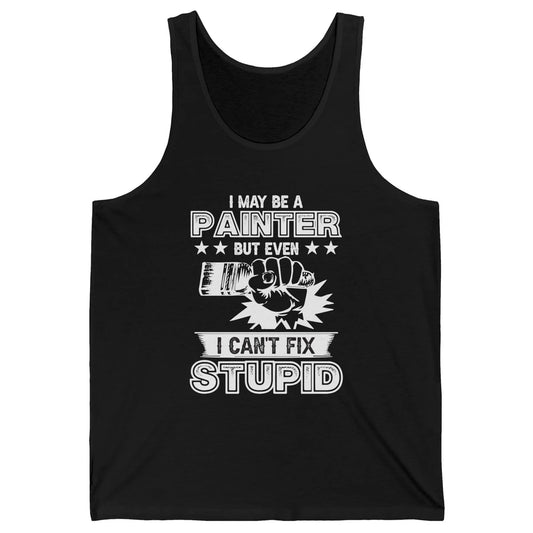 Painter I Cant Fix Stupid Funny Painter Artist Teacher Art Unisex Jersey Tank