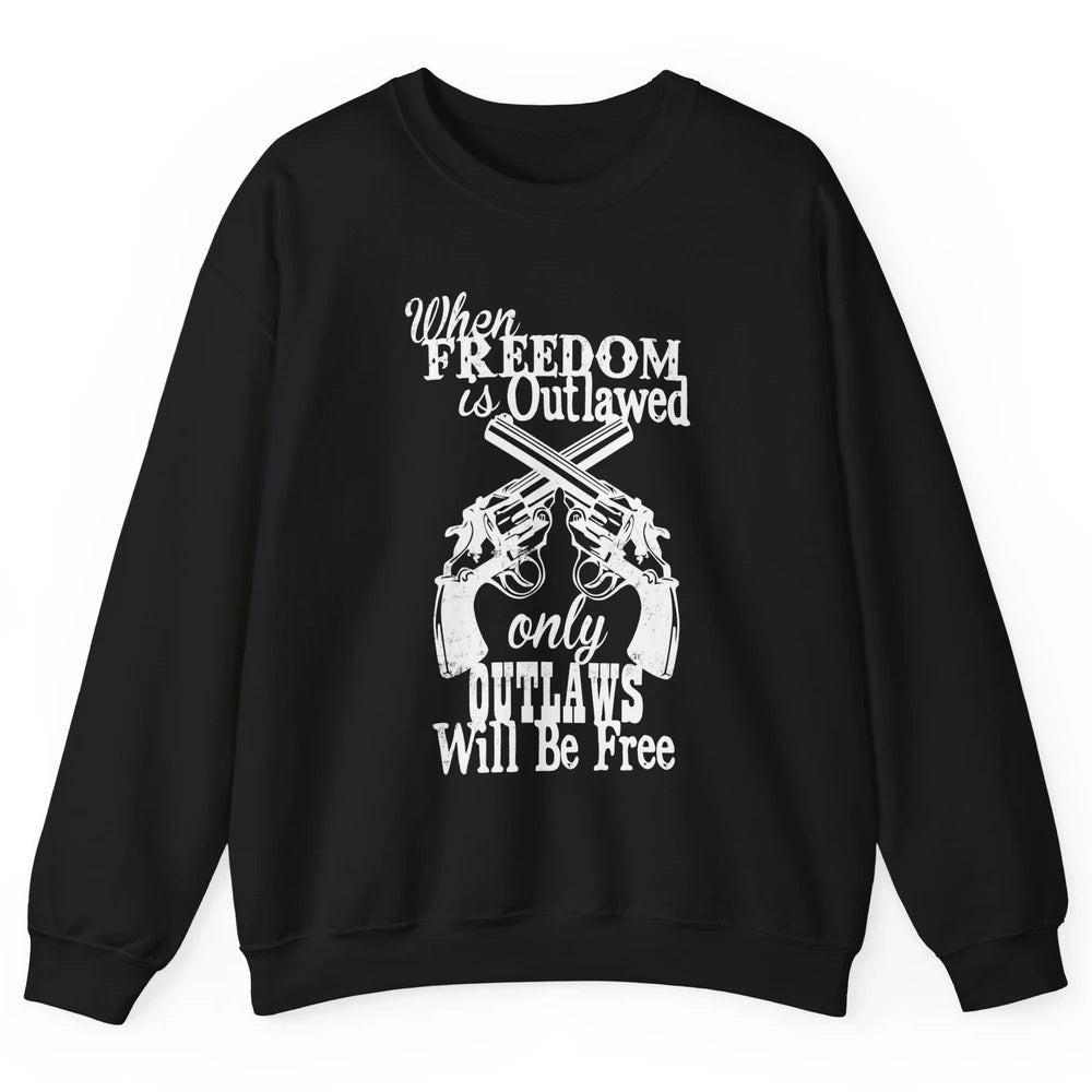 Outlaws Will Be Free Western Country Cowboy Rodeo Gun Retro Unisex Crewneck Sweatshirt