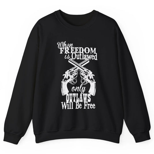 Outlaws Will Be Free Western Country Cowboy Rodeo Gun Retro Unisex Crewneck Sweatshirt