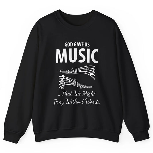 Pray God Gave Us Music Piano Christian Faith Jesus Religious Unisex Crewneck Sweatshirt