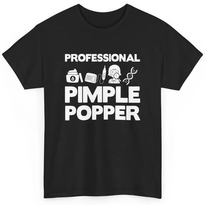 Professional Pimple Popper Dermatology Nurse Skincare Tools Classic Unisex T-Shirt
