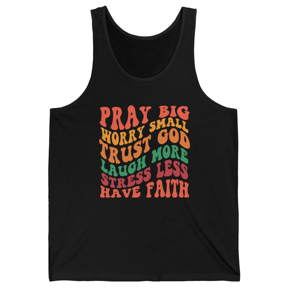 Pray Big Worry Small Trust God Have Faith Christian Jesus Unisex Jersey Tank