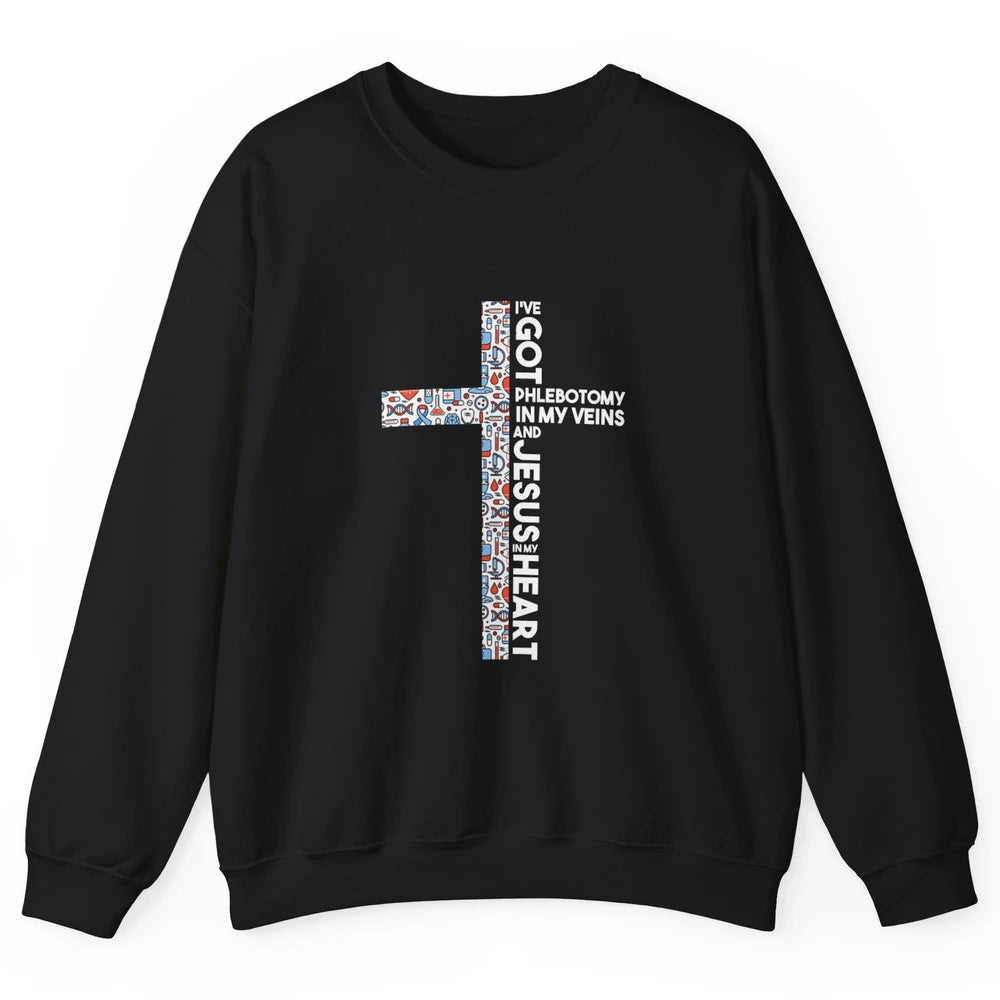 Phlebotomy In My Veins Phlebotomist Jesus Faith Cross Nurse Unisex Crewneck Sweatshirt