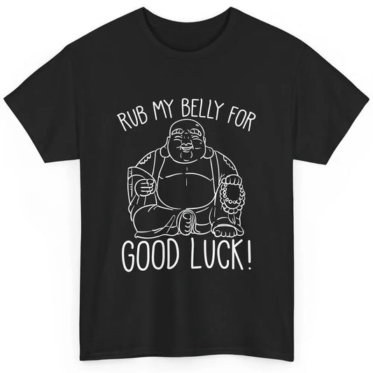 Religious Buddha Rub My Belly For Good Luck Buddhist Yoga Classic Unisex T-Shirt