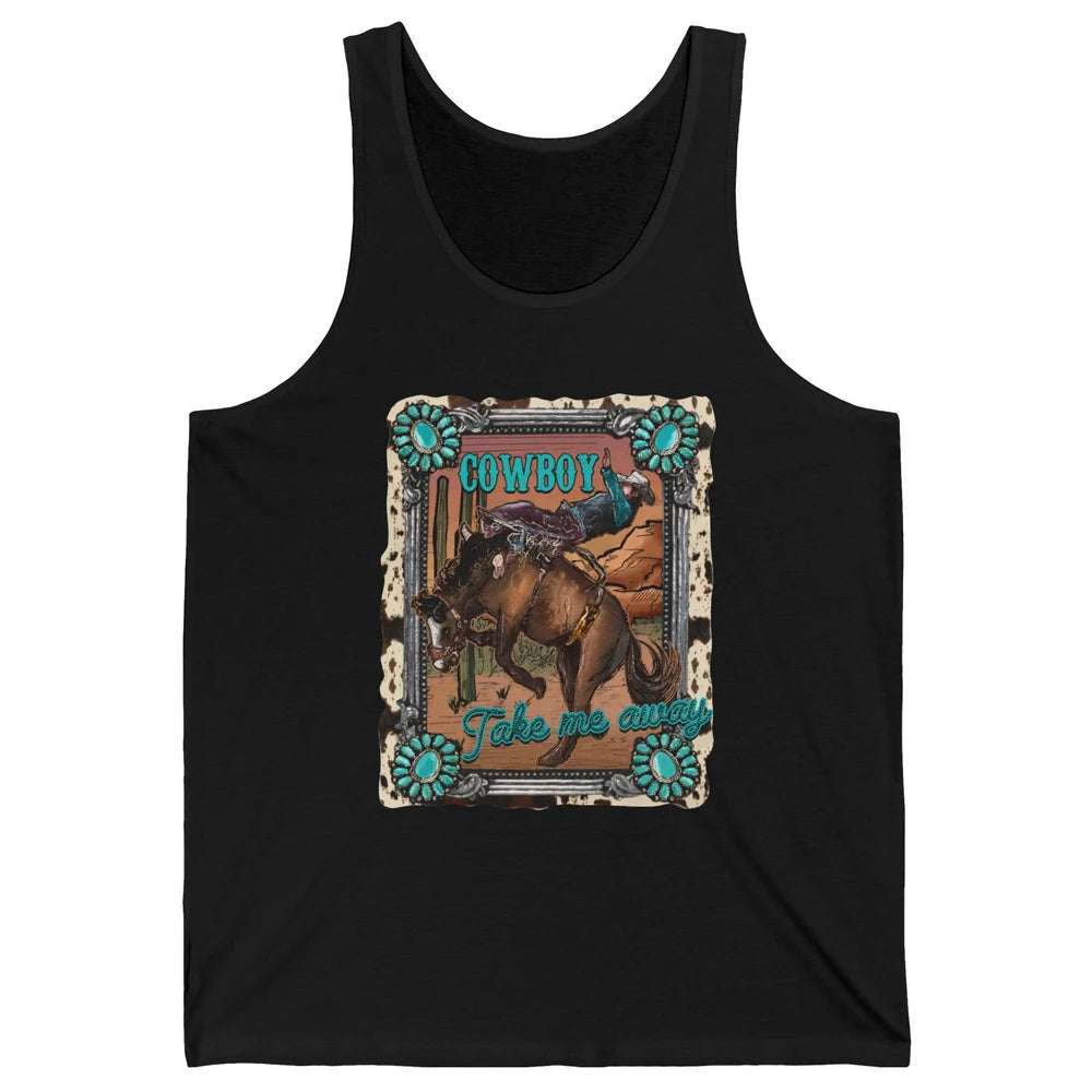Cowboy Take Me Away Western Country Hold Your Horse Cowgirl Unisex Jersey Tank
