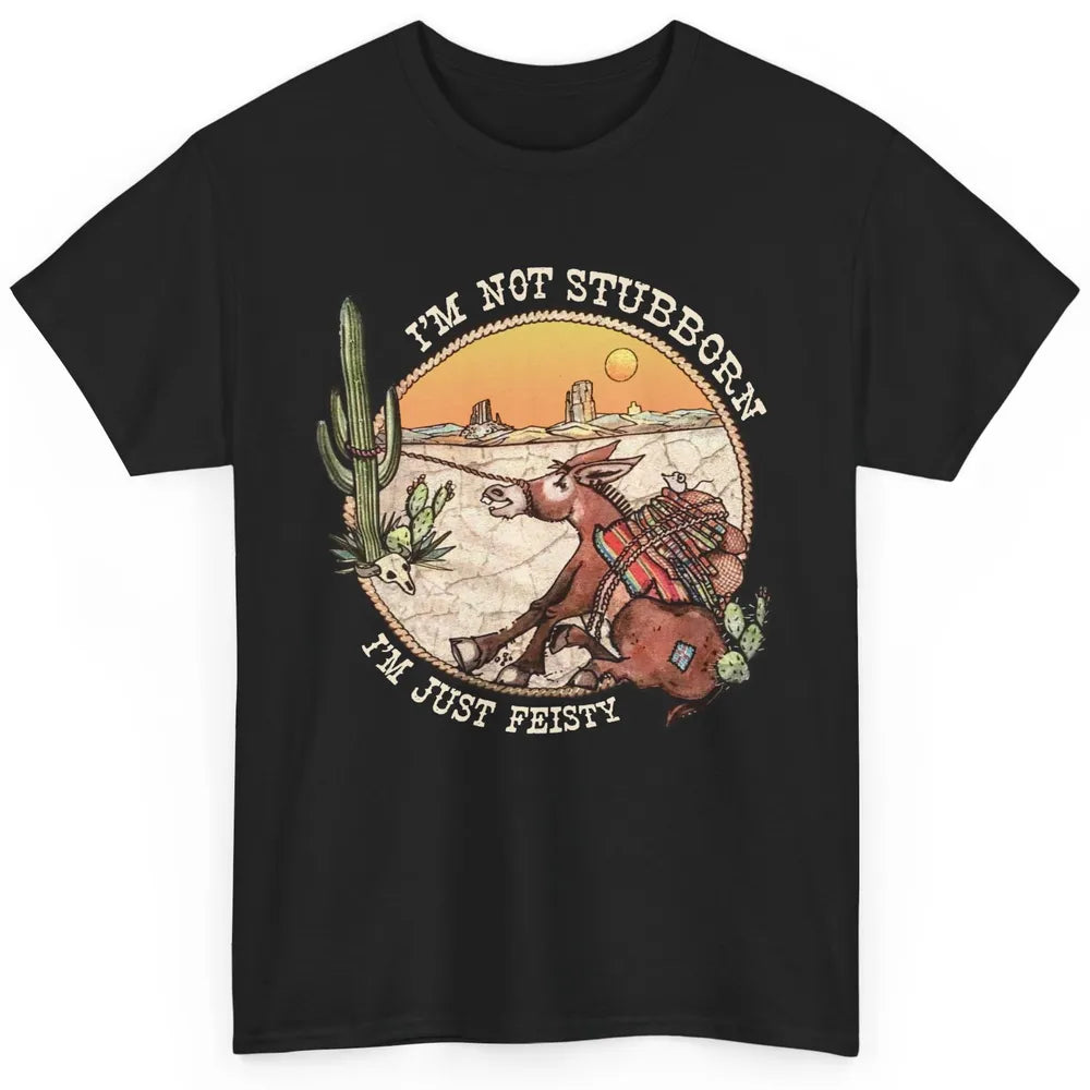 Retro Desert Western I'm Not Stubborn I'm Just Feisty Classic Unisex T-Shirt