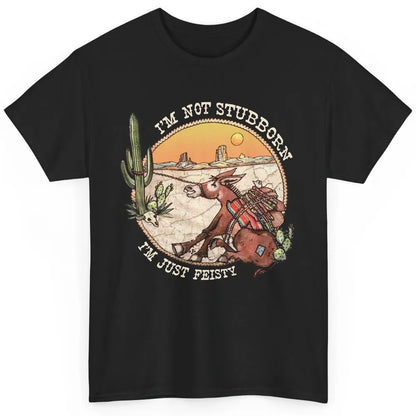 Retro Desert Western I'm Not Stubborn I'm Just Feisty Classic Unisex T-Shirt
