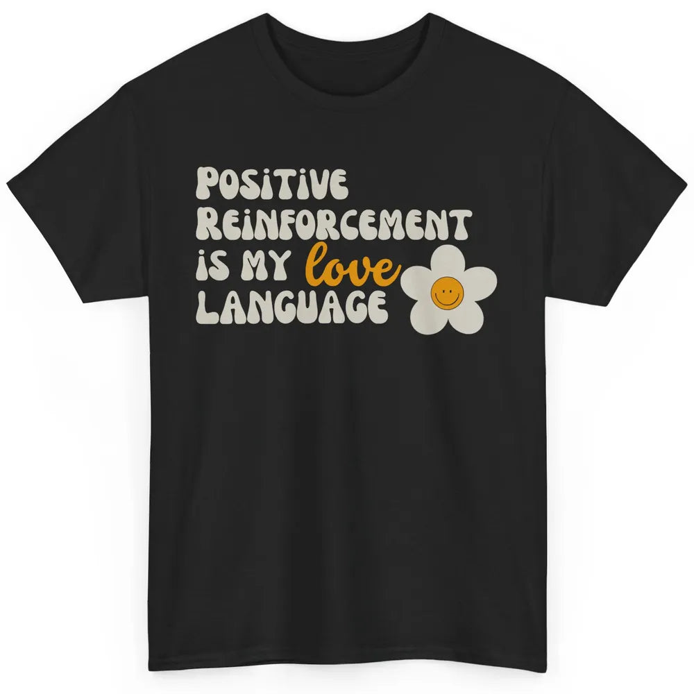 Positive Reinforcement Is My Love Language Special Education Classic Unisex T-Shirt