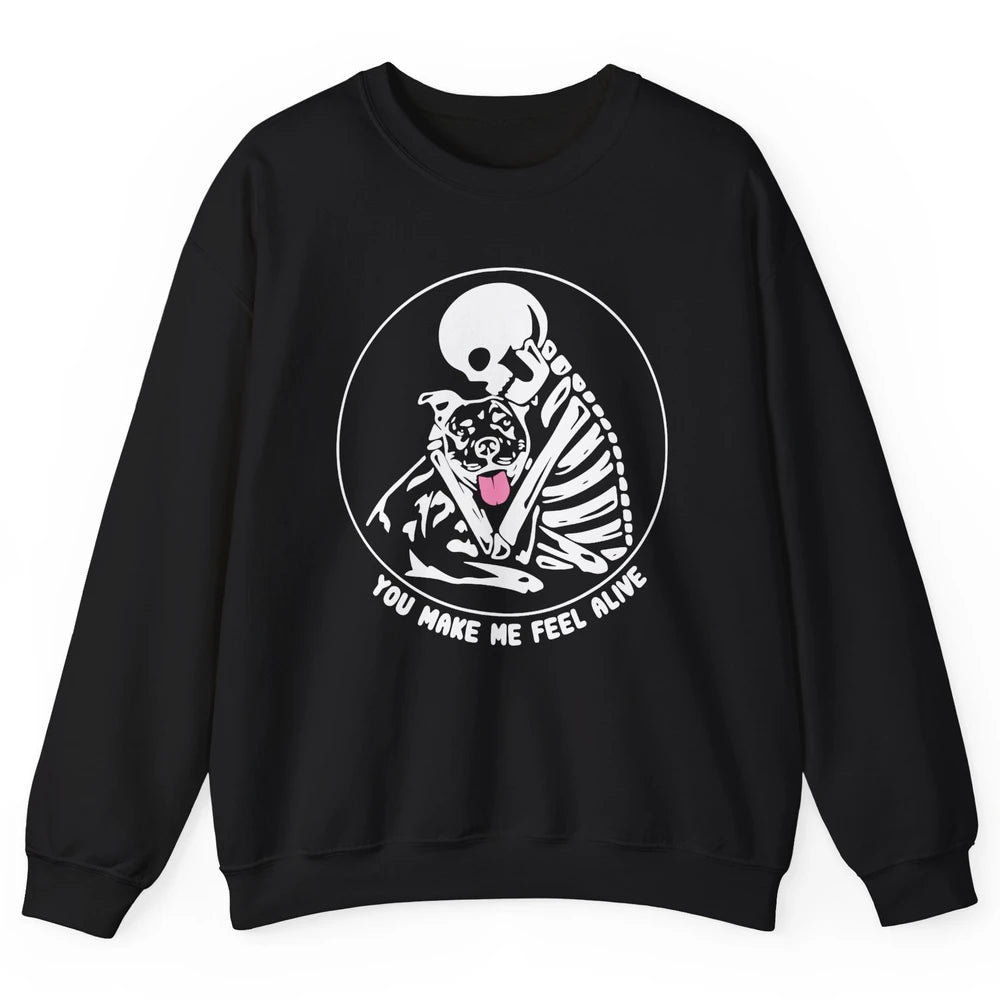 Pit Bull You Make Me Feel Alive Skeleton Pit Bull Dog Lovers Unisex Crewneck Sweatshirt