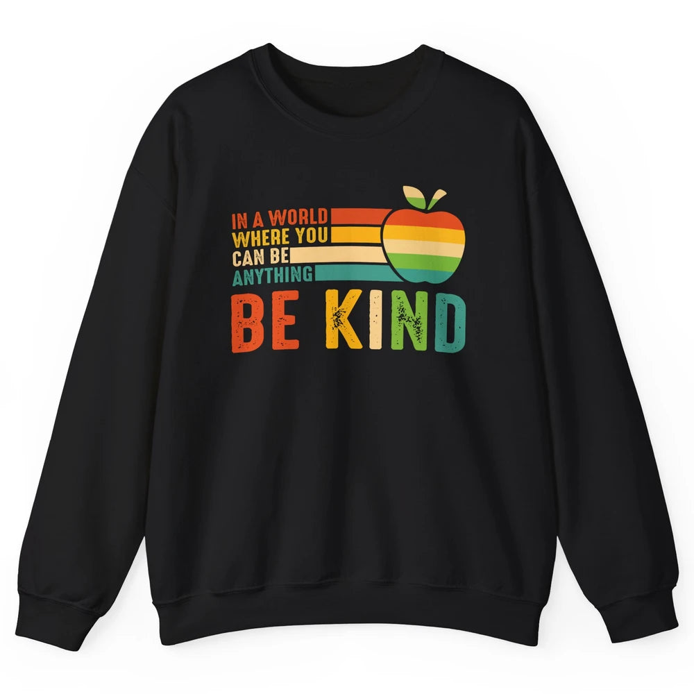 Retro Apple Teacher In A World You Can Be Anything Be Kind Unisex Crewneck Sweatshirt