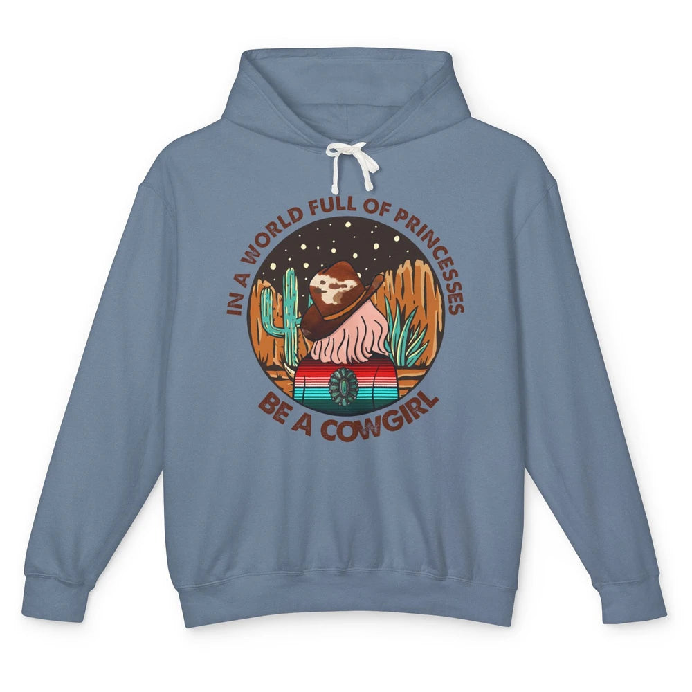 In A World Full Of Princesses Be A Cowgirl Country Girl Gift Unisex Lightweight Hoodie