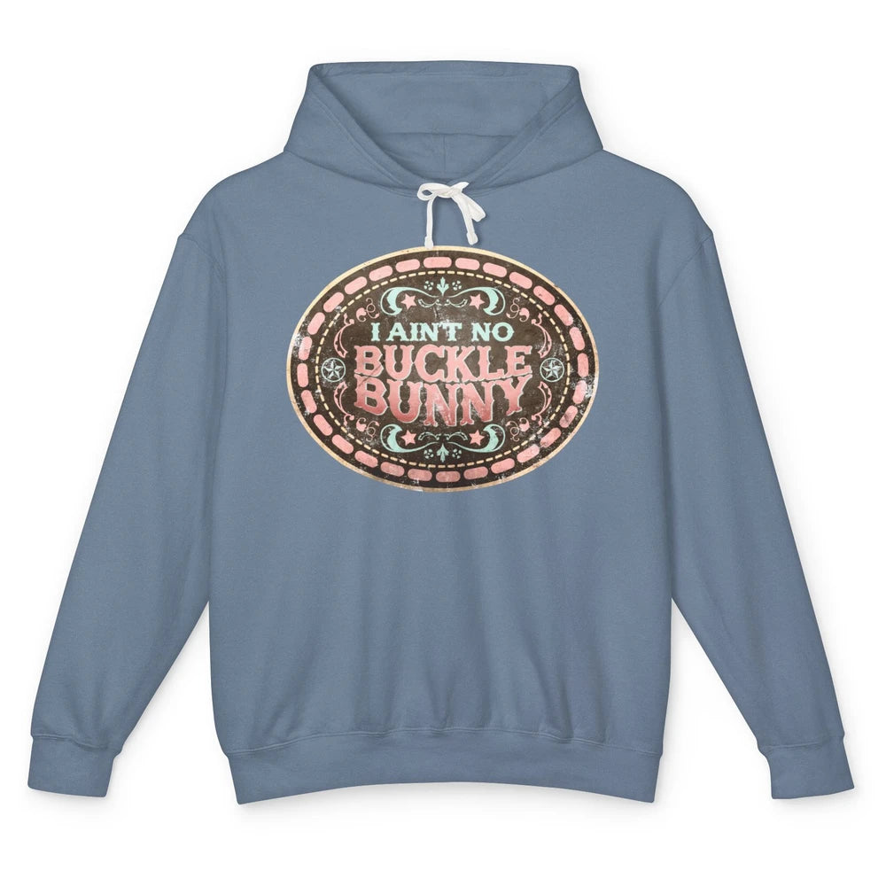 Retro Cowgirl I Ain't No Buckle Bunny Western Country Cowboy Unisex Lightweight Hoodie