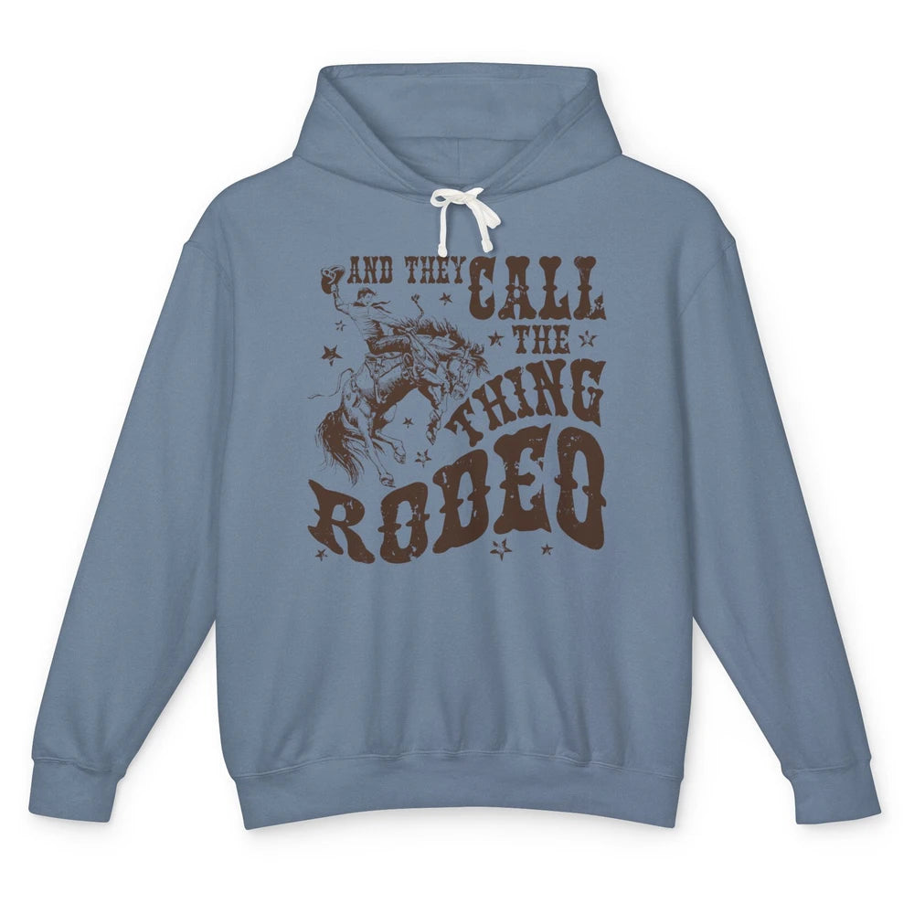 Retro Cowboy Horsing And They Call The Thing Rodeo Western Unisex Lightweight Hoodie