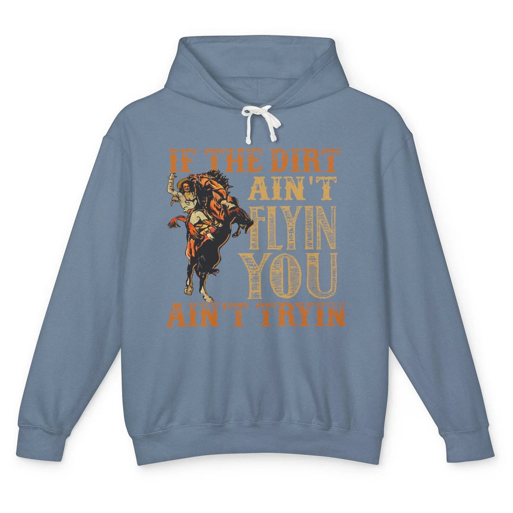 Retro Cowboy If The Dirt Ain't Flyin You Ain't Tryin Western Unisex Lightweight Hoodie