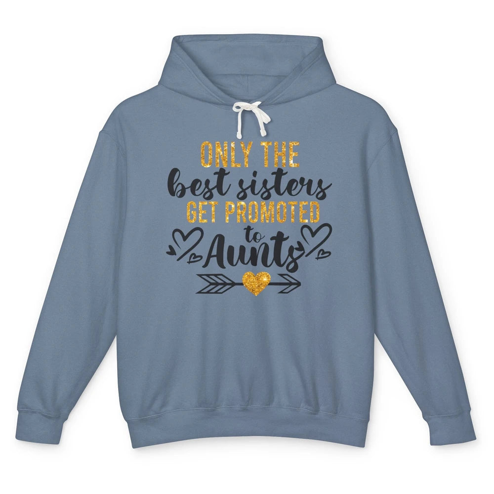 Only The Best Sisters Get Promoted To Aunt Sister Aunt Gift Unisex Lightweight Hoodie