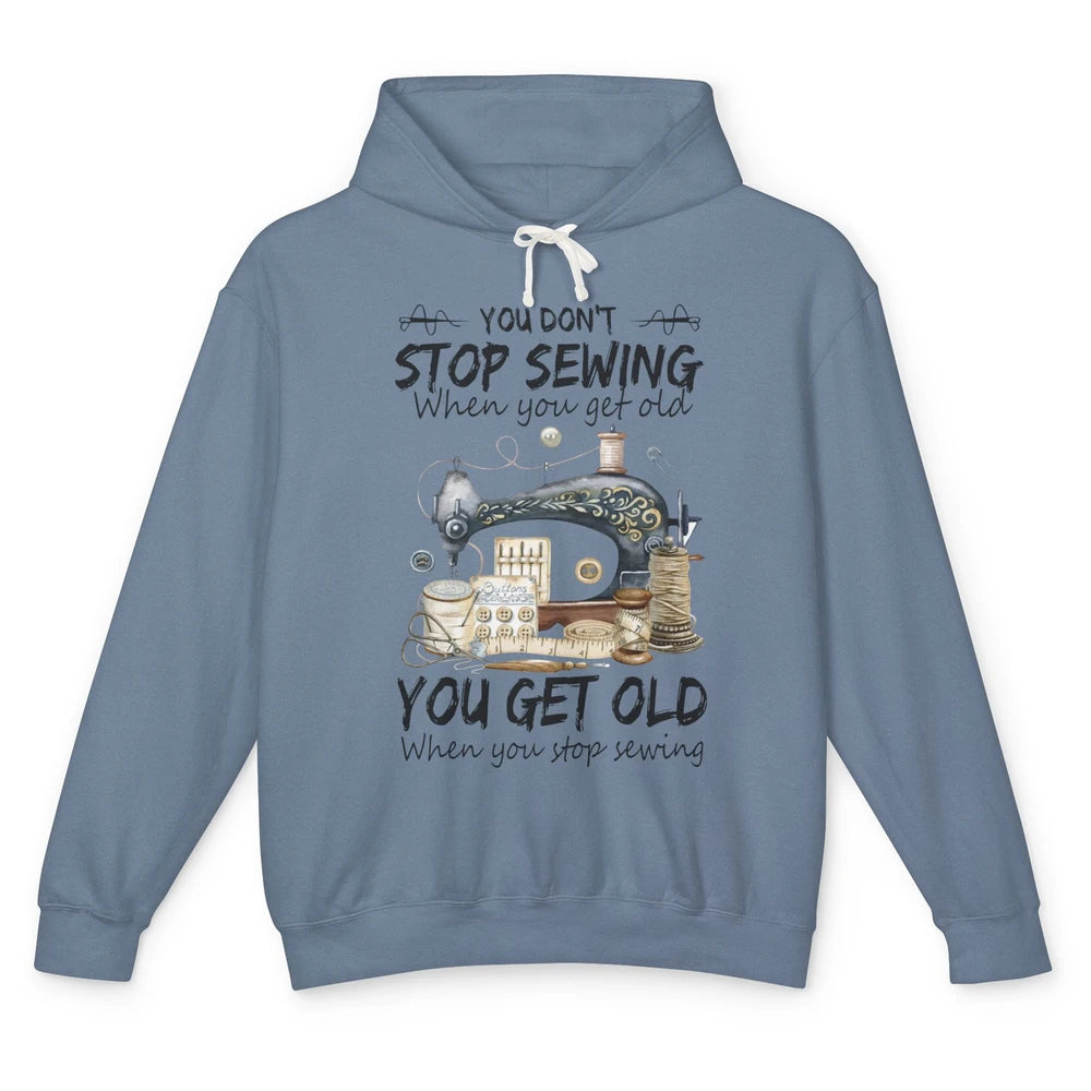 Quilting You Don't Stop Sewing When You Get Old Sewing Lover Unisex Lightweight Hoodie