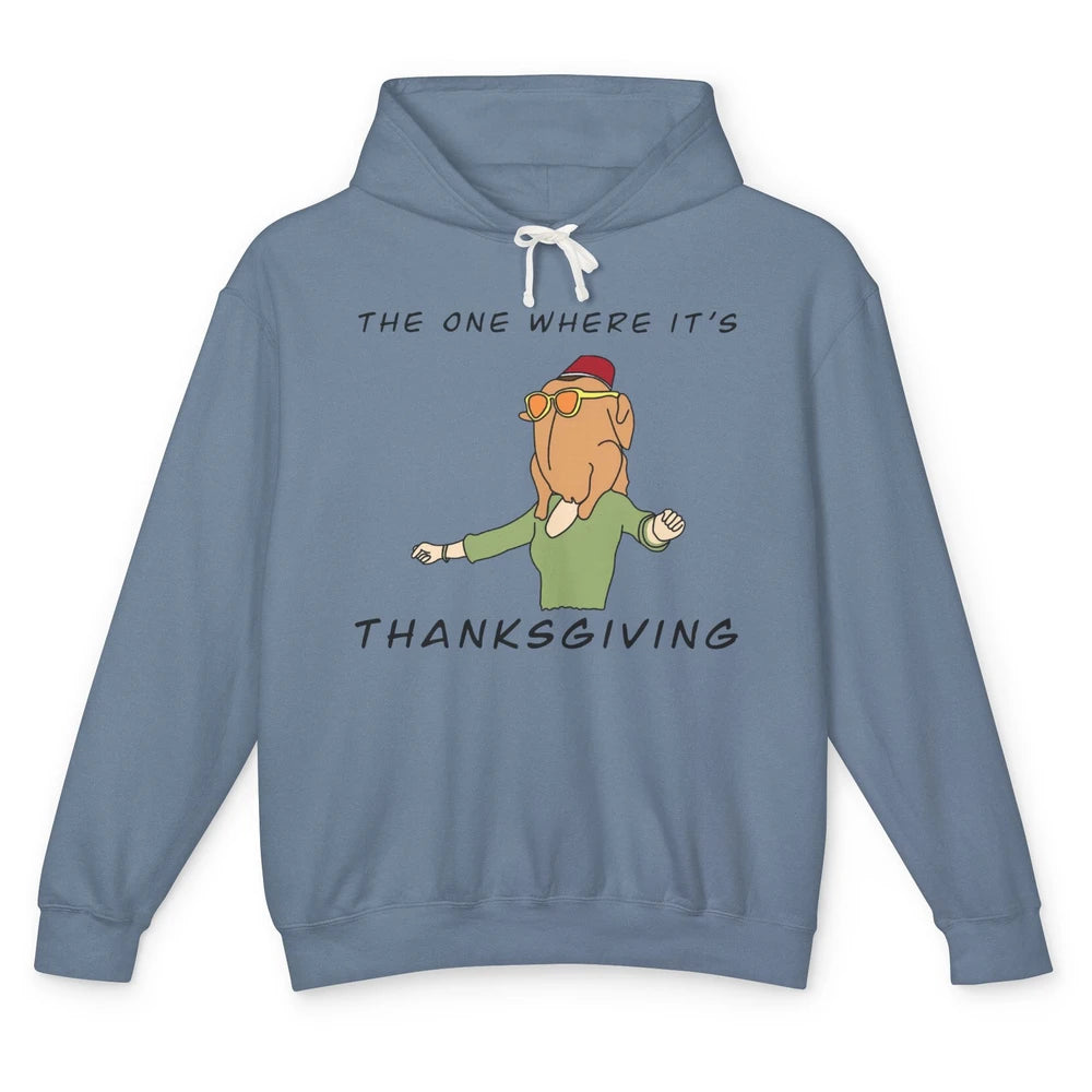 Funny Friends Turkey The One Where It's Thanksgiving Gift Unisex Lightweight Hoodie