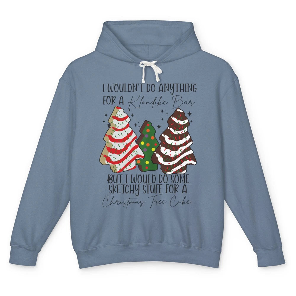 Christmas I Wouldn't Do Anything But Christmas Tree Cakes Unisex Lightweight Hoodie