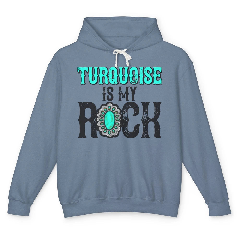 Retro Gemstone Turquoise Is My Rock Western Country Cowgirl Unisex Lightweight Hoodie