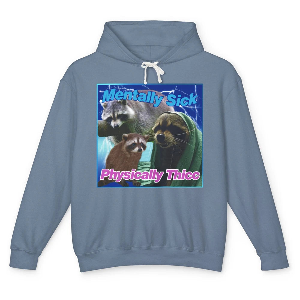 Funny Raccoon Meme Mentally Sick Physically Thicc Sarcastic Unisex Lightweight Hoodie