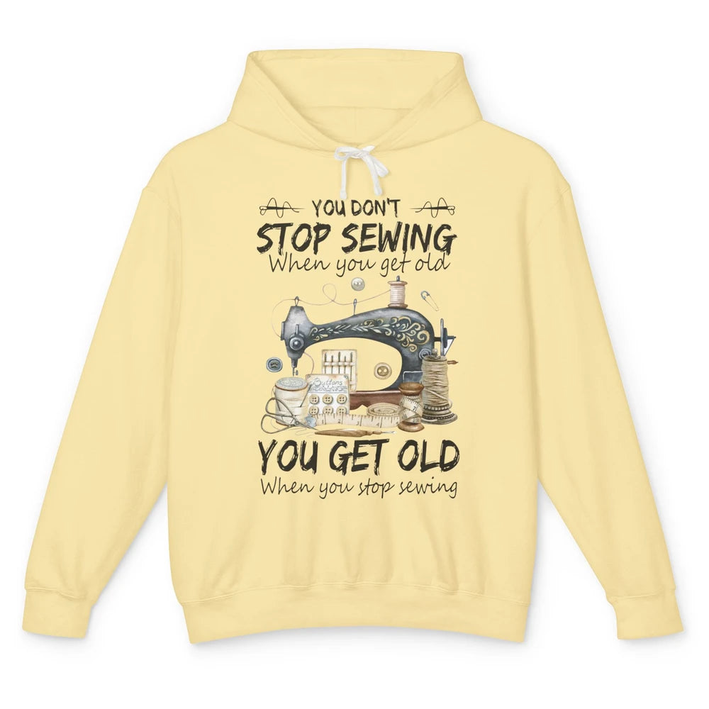 Quilting You Don't Stop Sewing When You Get Old Sewing Lover Unisex Lightweight Hoodie
