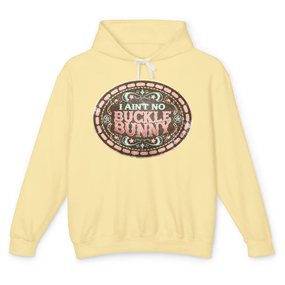 Retro Cowgirl I Ain't No Buckle Bunny Western Country Cowboy Unisex Lightweight Hoodie