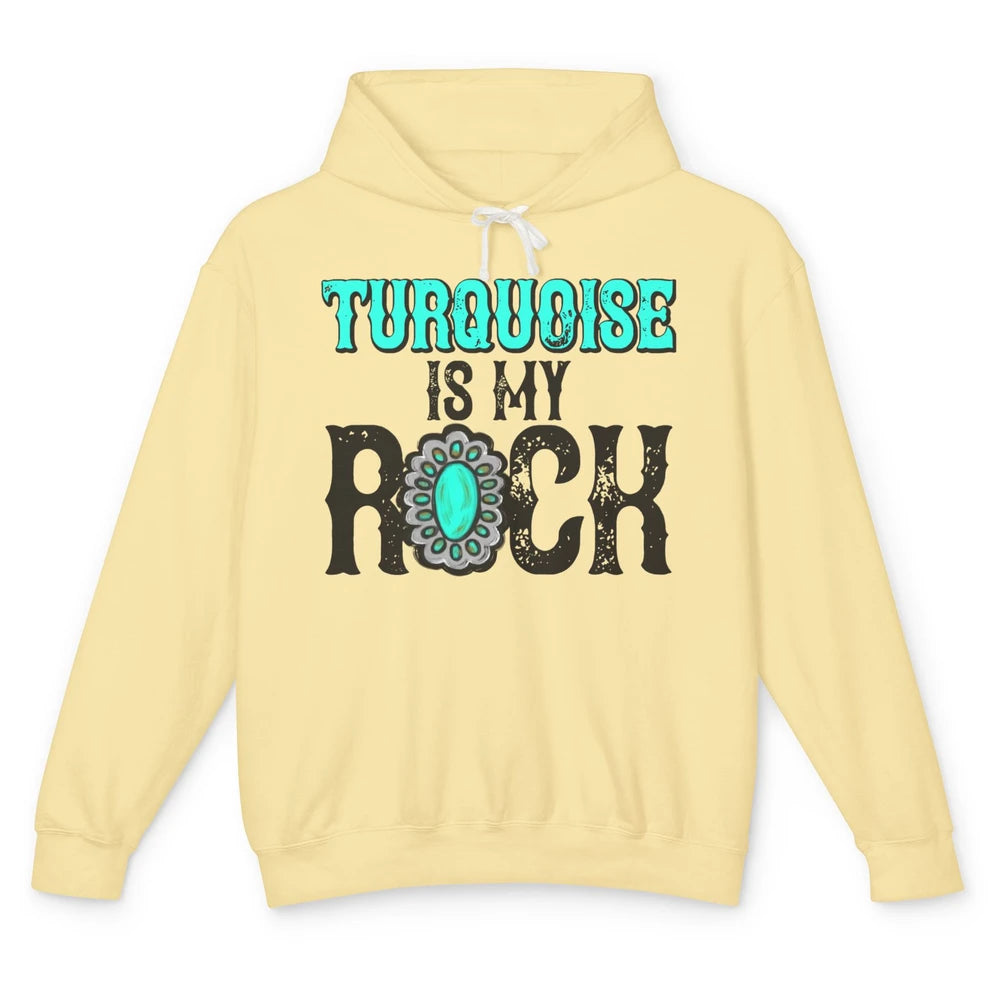 Retro Gemstone Turquoise Is My Rock Western Country Cowgirl Unisex Lightweight Hoodie